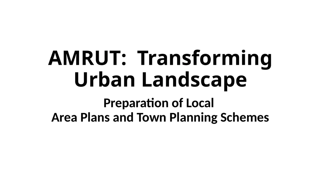 AMRUT: Transforming Urban Landscape Preparation of - slide 1 of 4