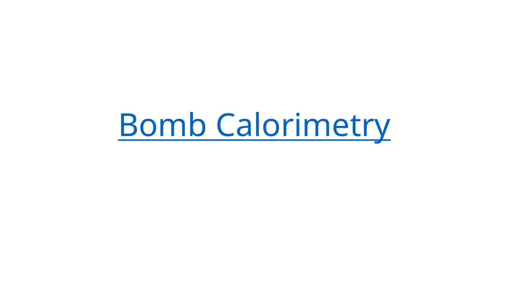 Bomb Calorimetry Introduction Bomb calorimetry is - slide 1 of 6