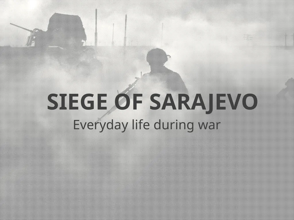 SIEGE OF SARAJEVO Everyday life during war "Man - slide 1 of 20