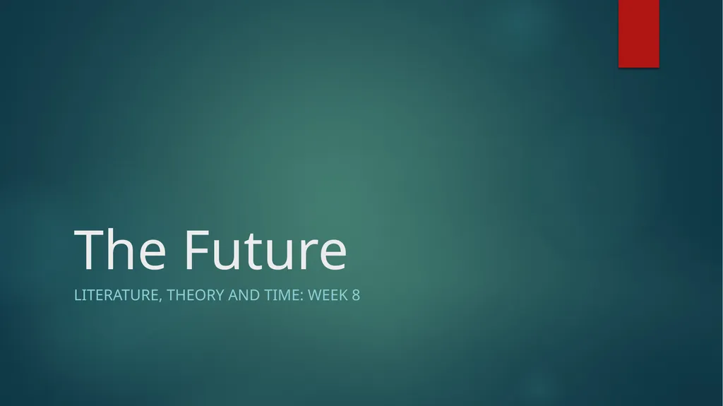 The Future Literature, Theory and Time: Week 8 - slide 1 of 13