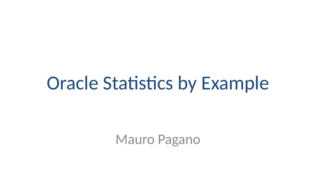 Oracle Statistics by Example Mauro Pagano Mauro - slide 1 of 36