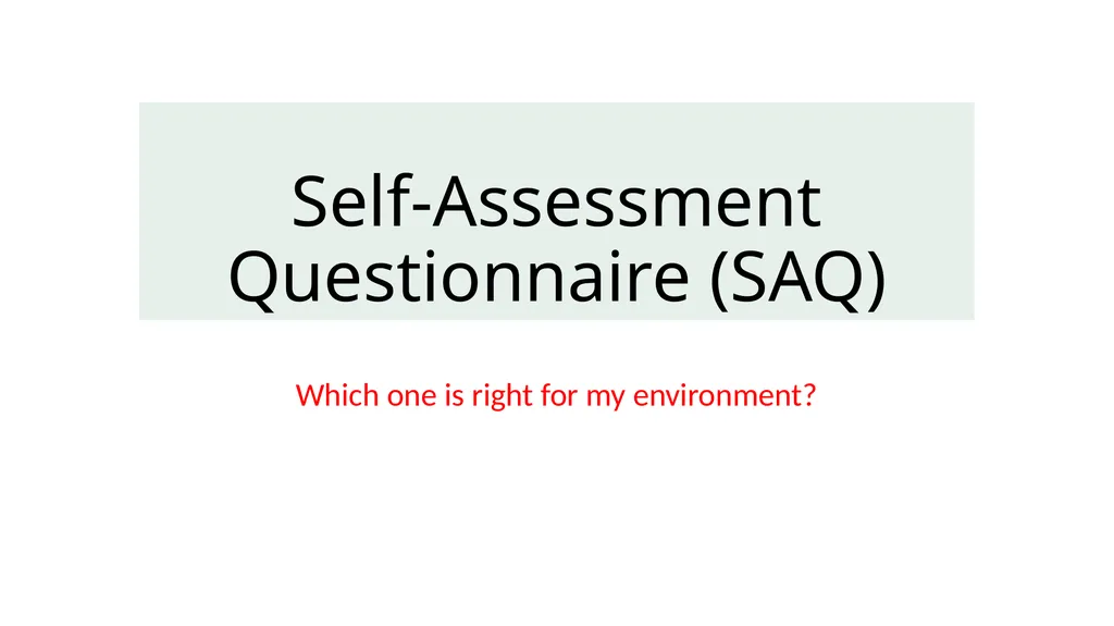 Self-Assessment Questionnaire (SAQ) Which one is - slide 1 of 13
