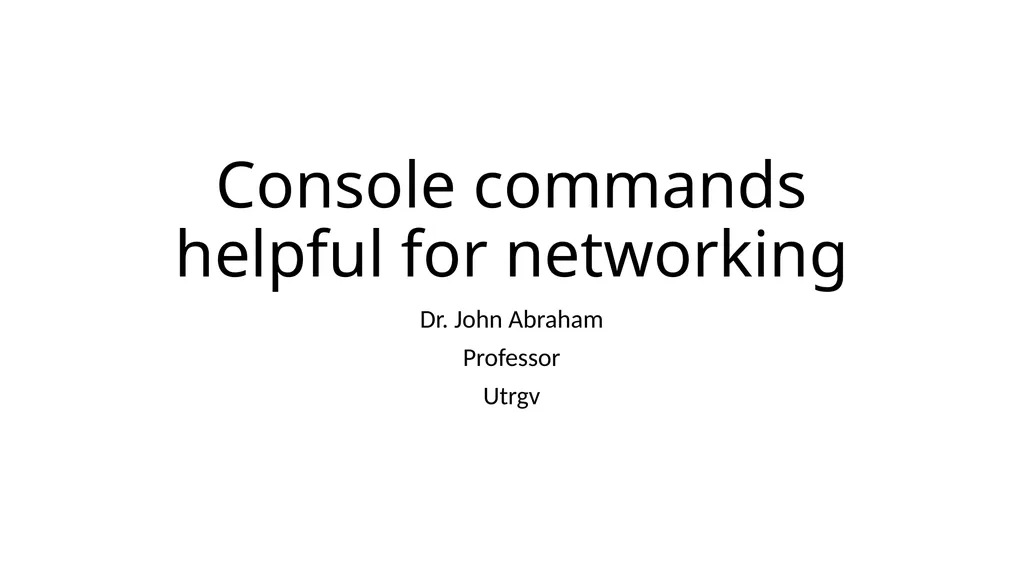 Console commands helpful for networking Dr. John