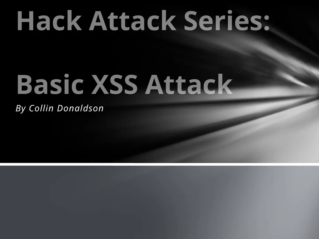 By Collin Donaldson Hack Attack Series: Basic XSS