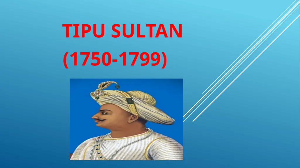 TIPU SULTAN (1750-1799) After the decline of - slide 1 of 9