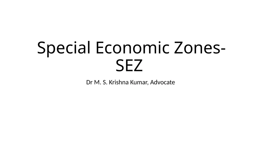 Special Economic Zones-SEZ Dr M. S. Krishna Kumar, - slide 1 of 21