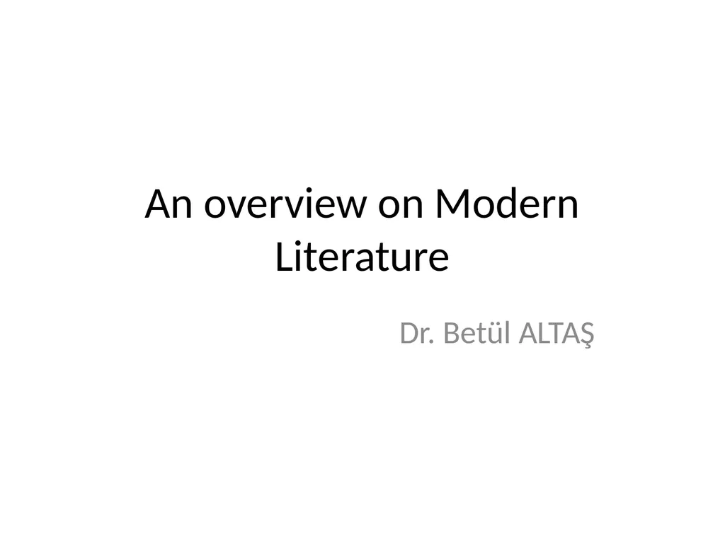 An overview on Modern Literature Dr. Betül ALTAŞ - slide 1 of 14