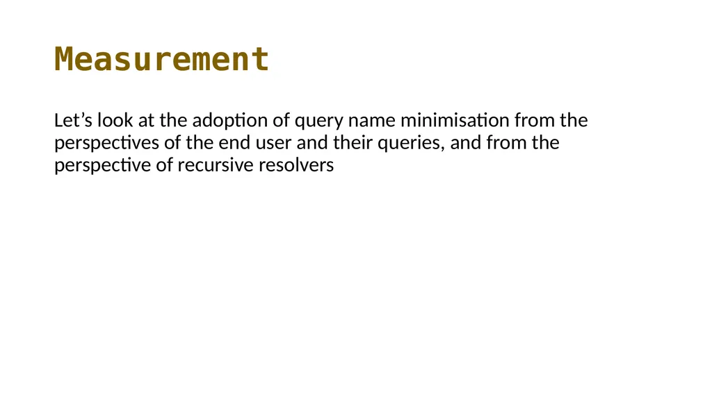 Measuring Query Name Minimization Geoff Huston - slide 7 of 19