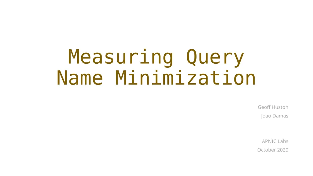 Measuring Query Name Minimization Geoff Huston - slide 1 of 19