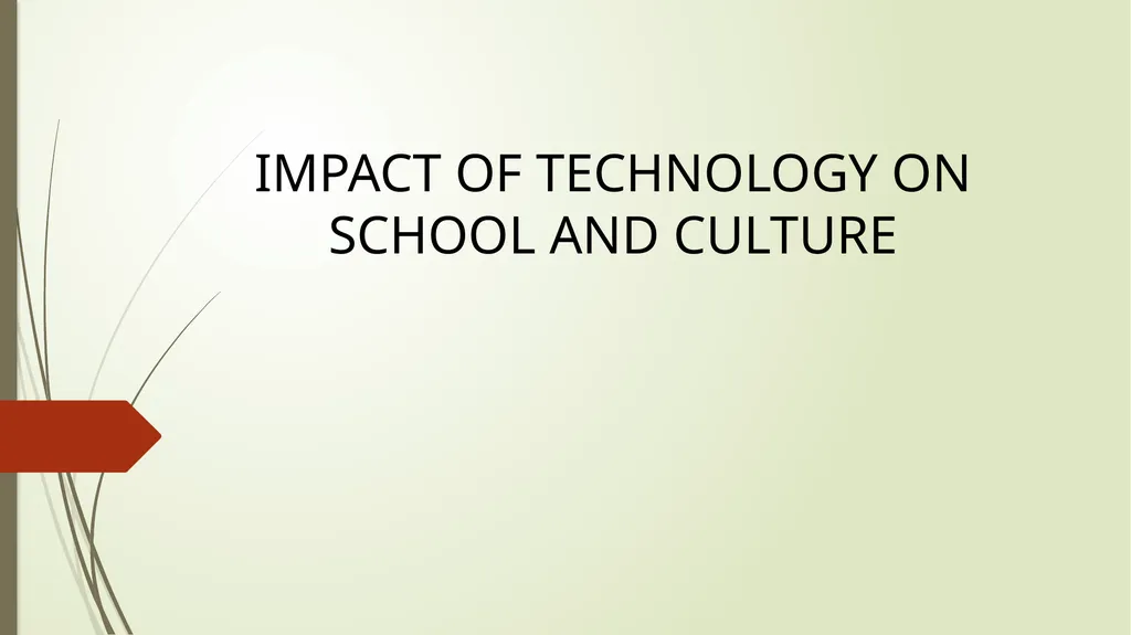 IMPACT OF TECHNOLOGY ON SCHOOL AND CULTURE What is