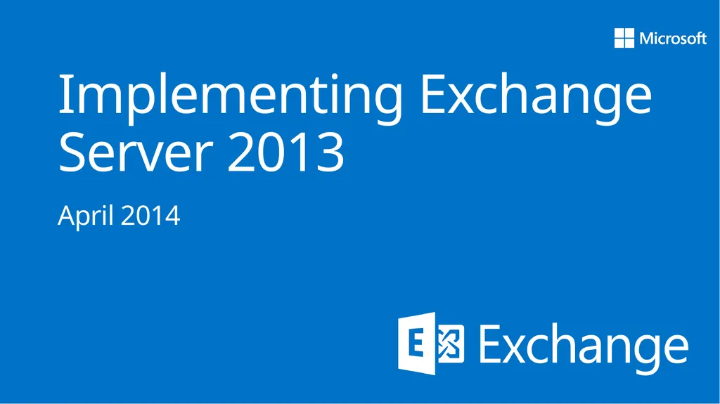 Implementing Exchange Server 2013 April 2014 About