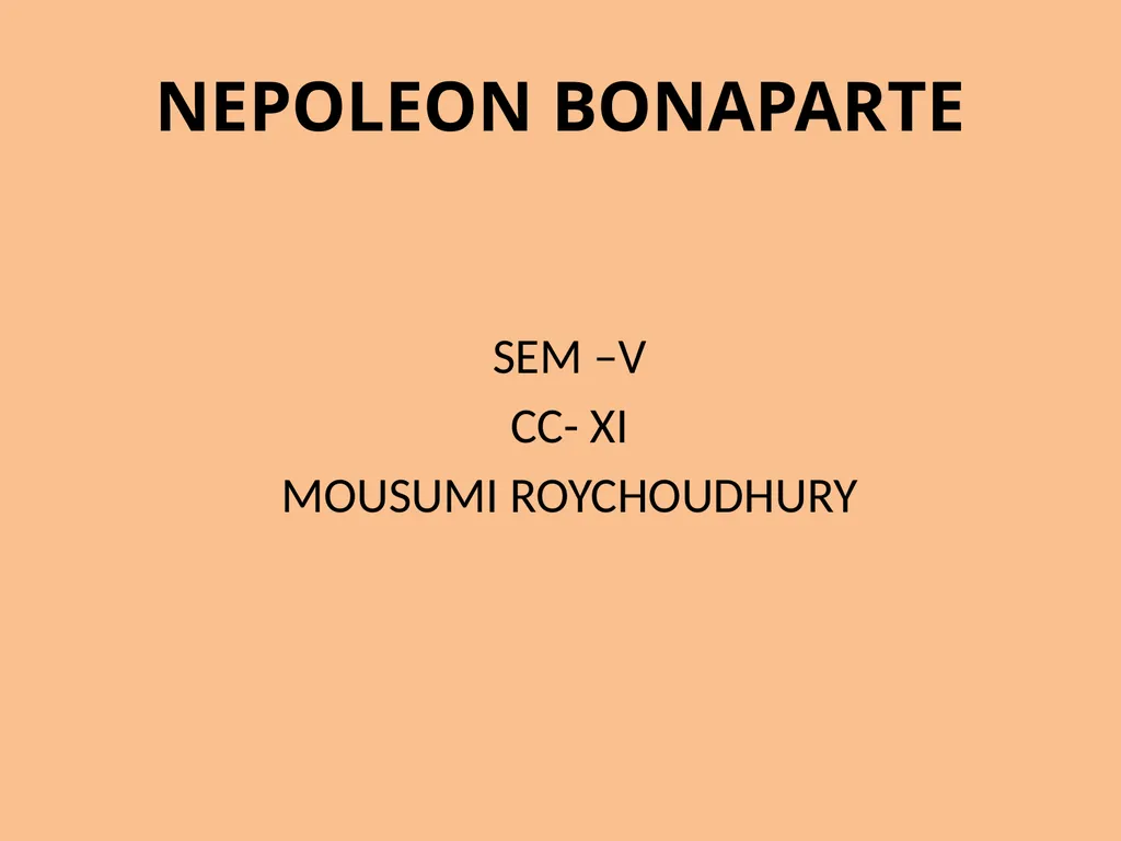 NEPOLEON BONAPARTE SEM –V CC- XI MOUSUMI - slide 1 of 18