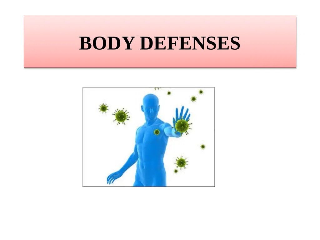 BODY DEFENSES Introduction: Every human being has - slide 1 of 27