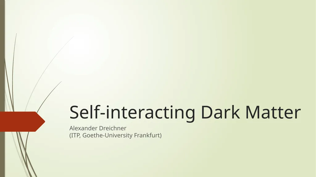 Self-interacting Dark Matter Alexander Dreichner - slide 1 of 8