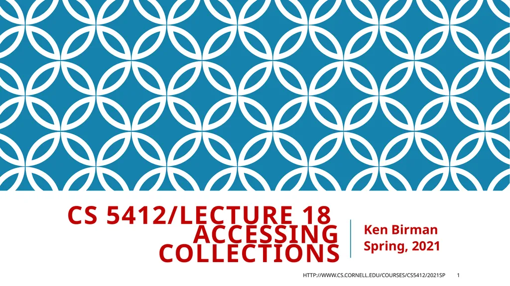 CS 5412/Lecture 18 Accessing Collections Ken