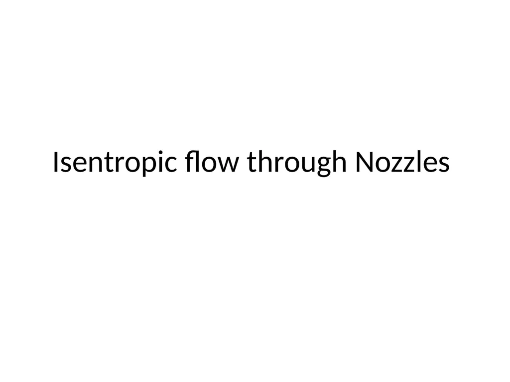 Isentropic flow through Nozzles The main idea of - slide 1 of 19