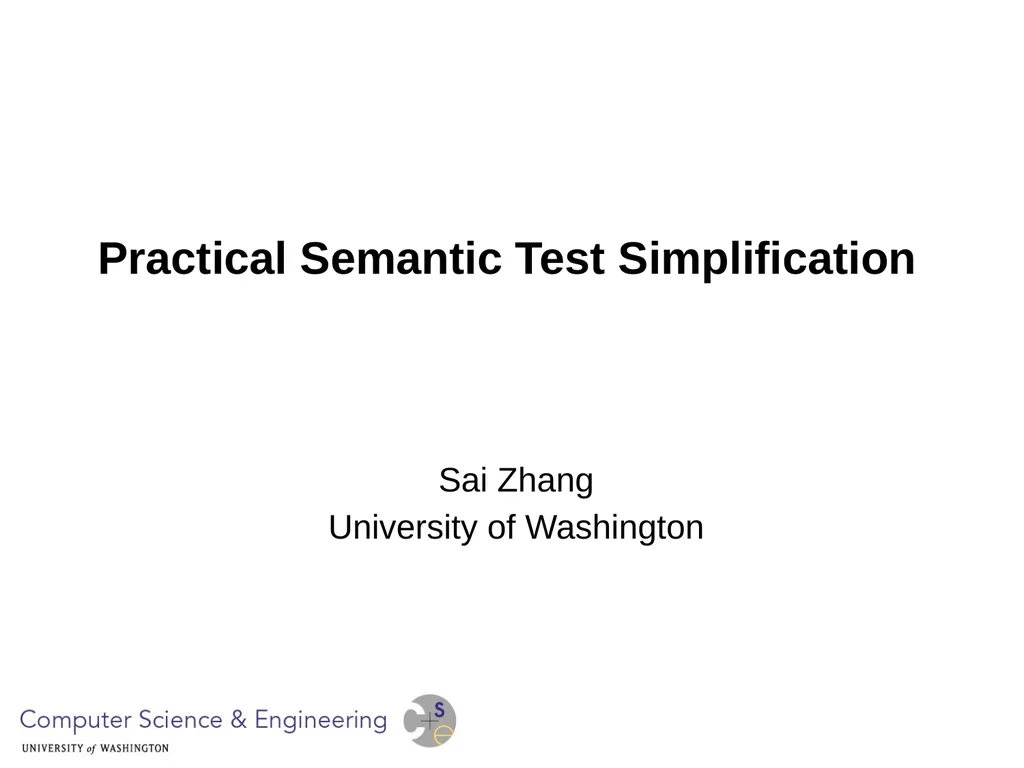Practical Semantic Test Simplification Sai Zhang - slide 1 of 17