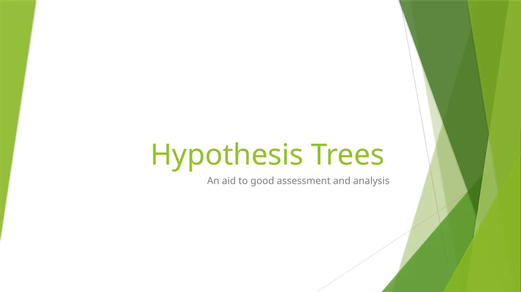 Hypothesis Trees An aid to good assessment and - slide 1 of 11