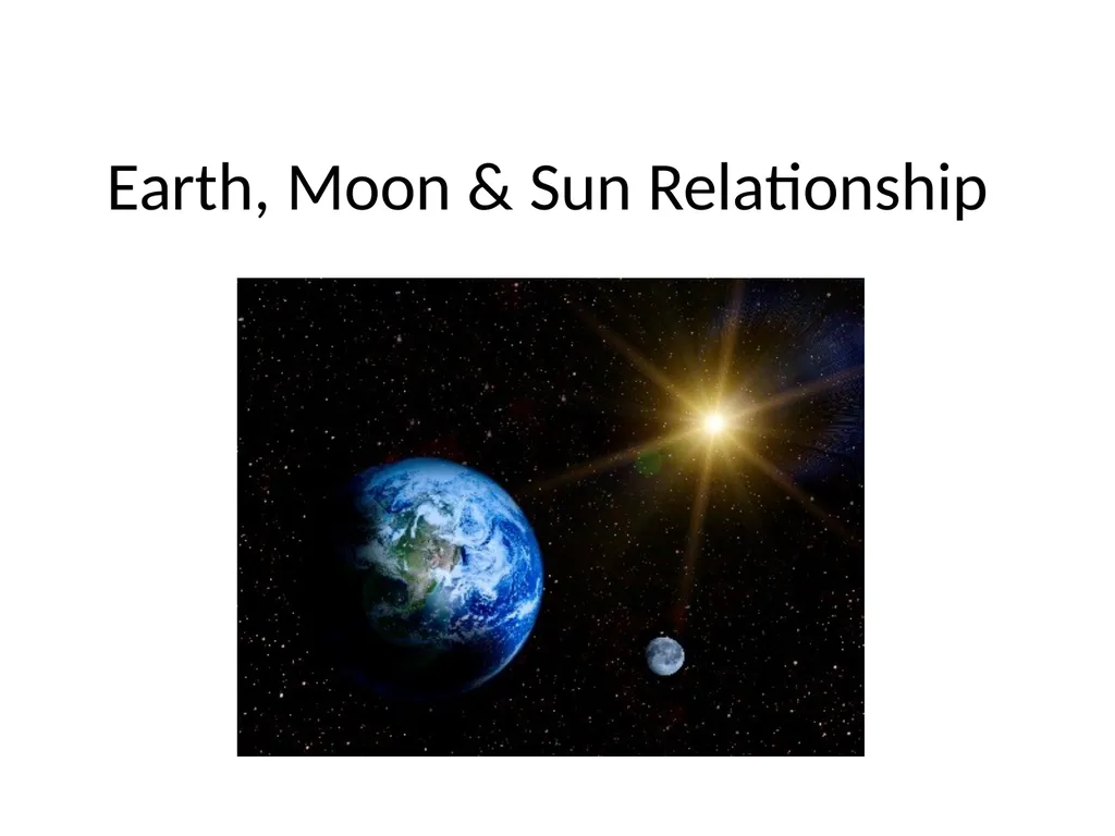 Earth, Moon & Sun Relationship Earth and Sun - slide 1 of 12