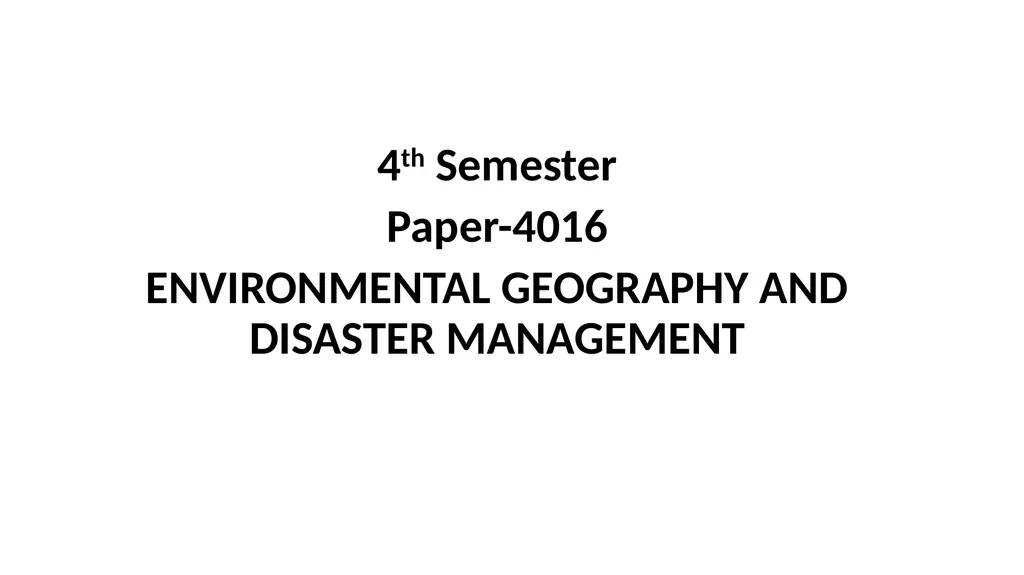 4th Semester Paper-4016 ENVIRONMENTAL GEOGRAPHY - slide 1 of 13
