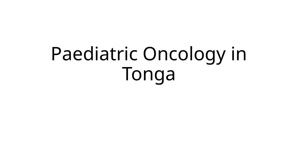 Paediatric Oncology in Tonga Background on Tonga - slide 1 of 20