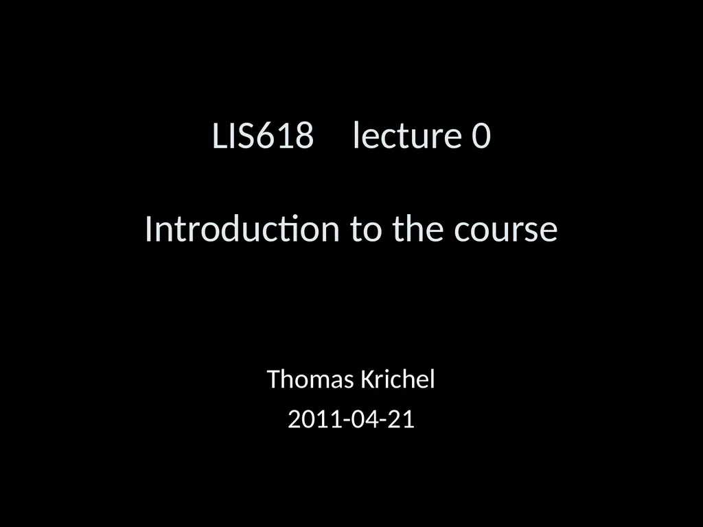 LIS618 lecture 0 Introduction to the course Thomas - slide 1 of 39