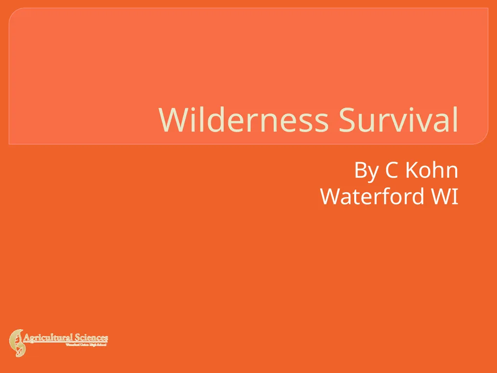 Wilderness Survival By C Kohn Waterford WI Basic - slide 1 of 29