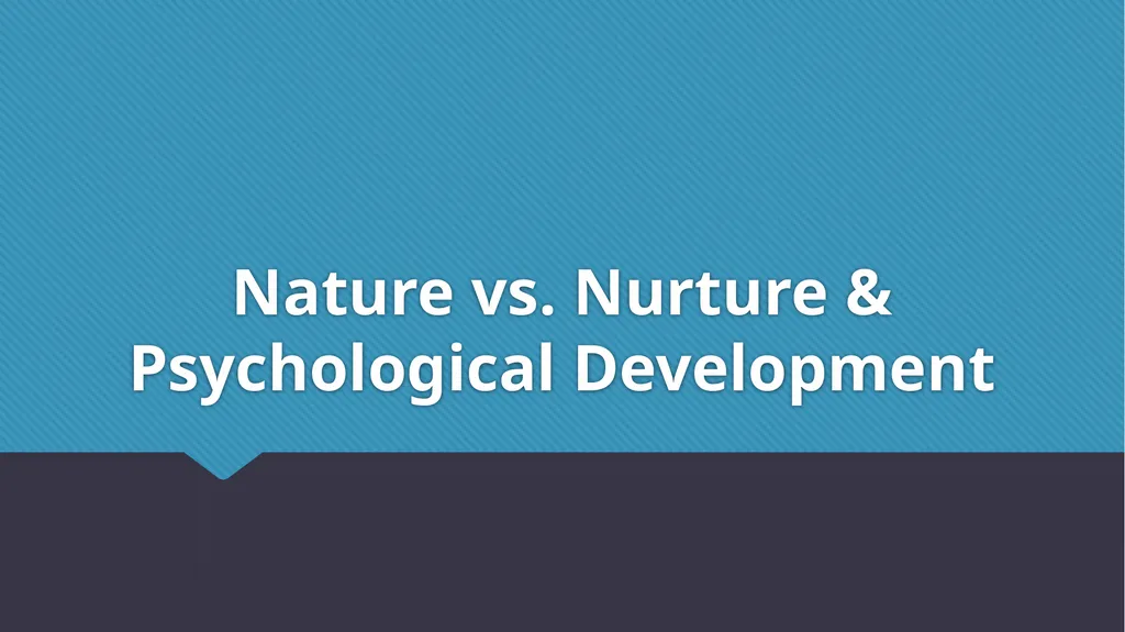Nature vs. Nurture & Psychological Development