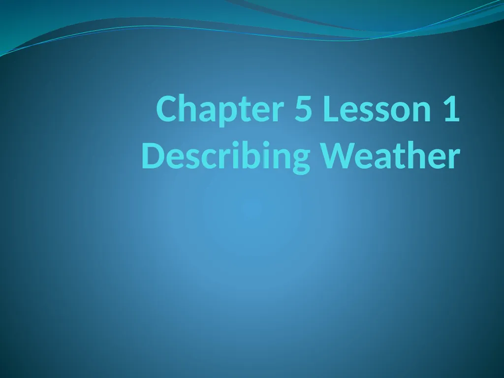 Chapter 5 Lesson 1 Describing Weather What is