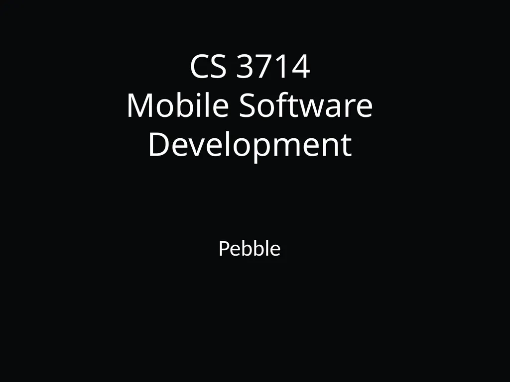 CS 3714 Mobile Software Development Pebble Why