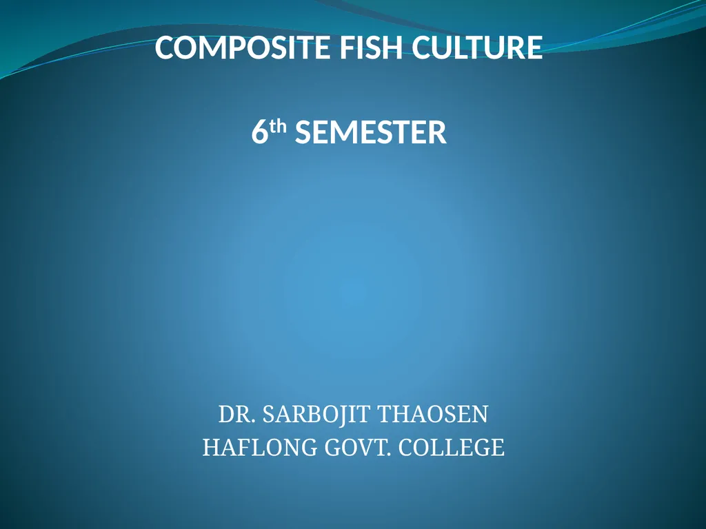 COMPOSITE FISH CULTURE 6th SEMESTER DR. SARBOJIT - slide 1 of 16