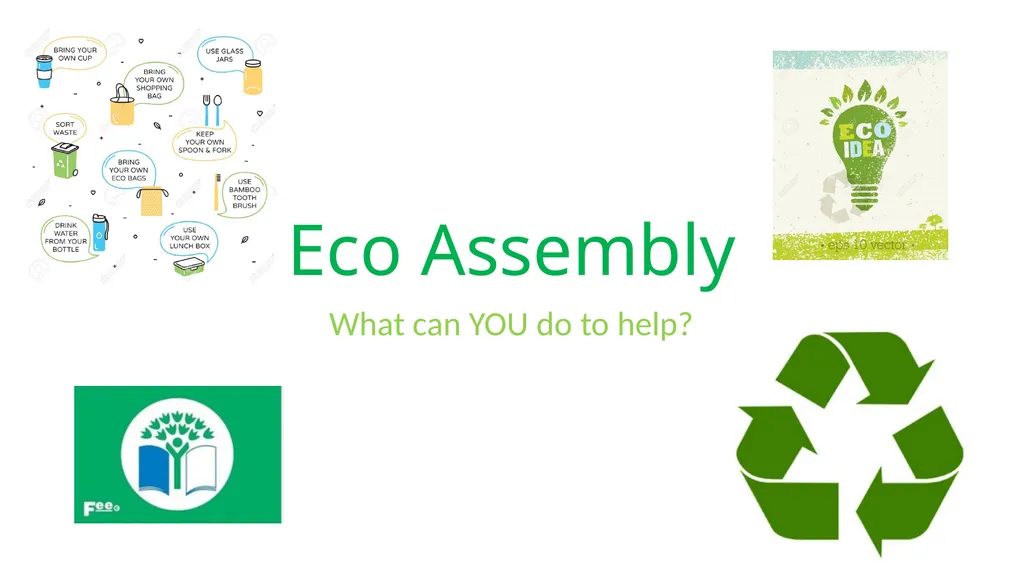 Eco Assembly What can YOU do to help? Litter Make
