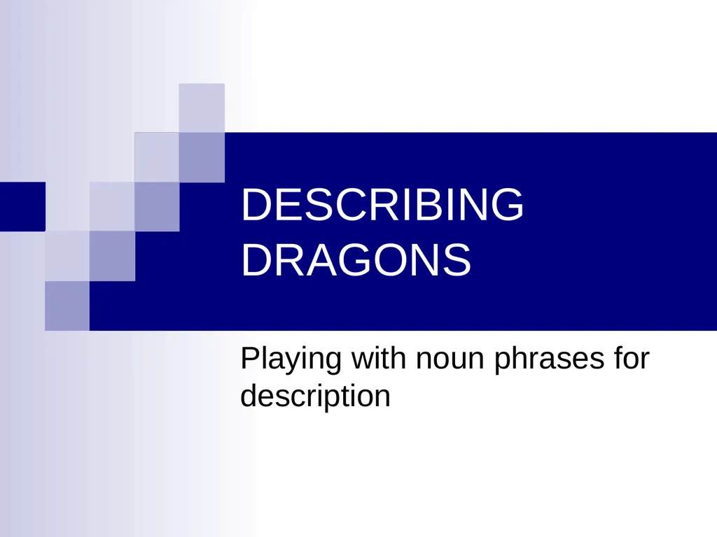 DESCRIBING DRAGONS Playing with noun phrases for - slide 1 of 15