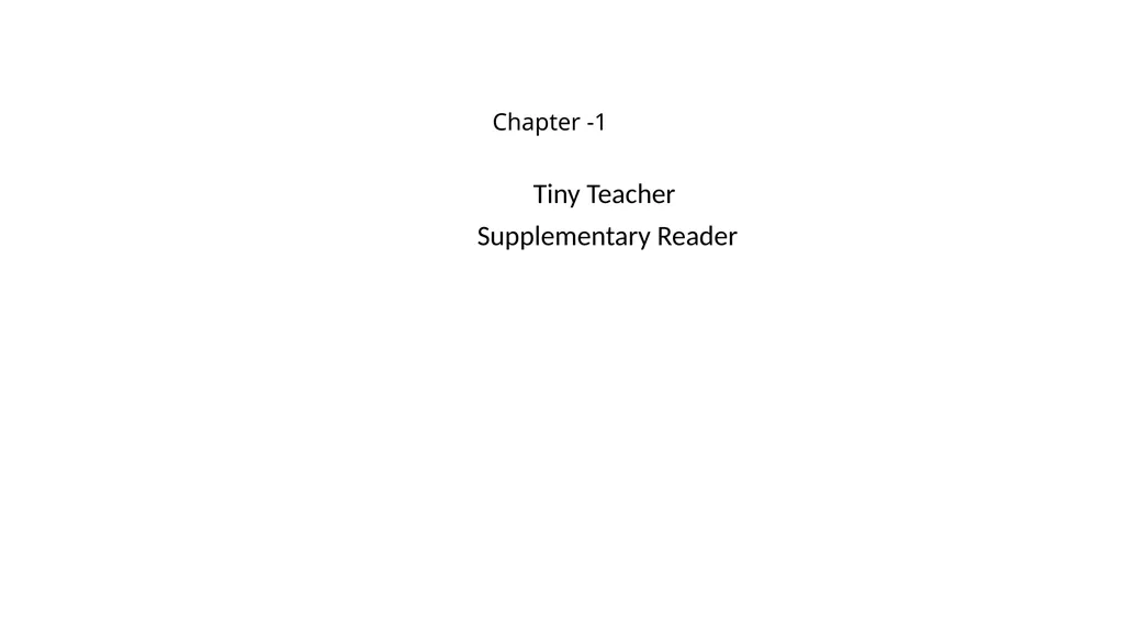 Chapter -1 Tiny Teacher Supplementary Reader What - slide 1 of 16