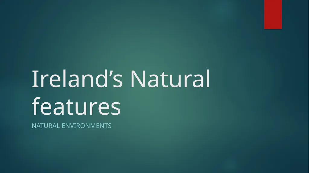 Ireland’s Natural features Natural Environments