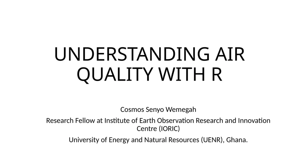UNDERSTANDING AIR QUALITY WITH R Cosmos Senyo - slide 1 of 16