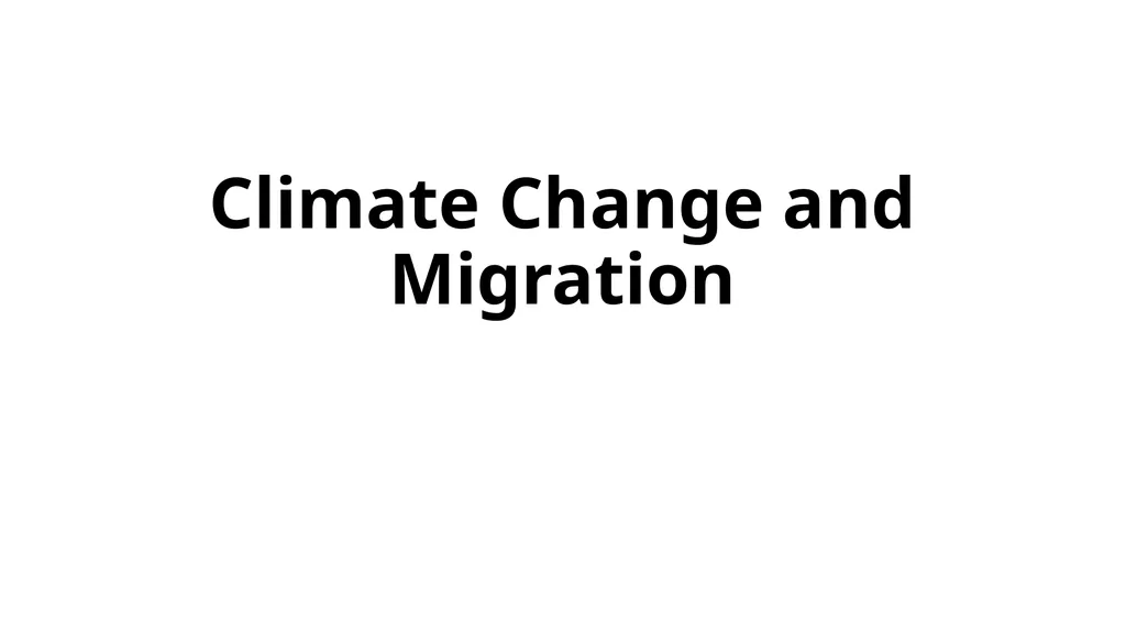 Climate Change and Migration Climate Change and - slide 1 of 6