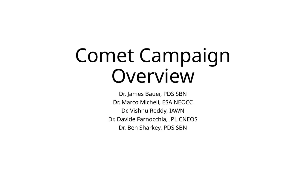 Comet Campaign Overview Dr. James Bauer, PDS SBN - slide 1 of 16