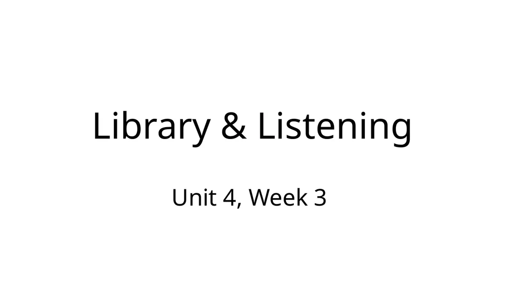 Library & Listening Unit 4, Week 3