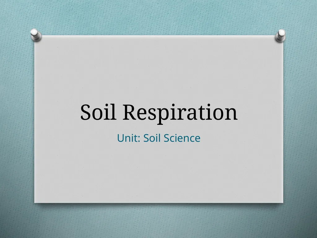 Soil Respiration Unit: Soil Science Objectives - slide 1 of 15