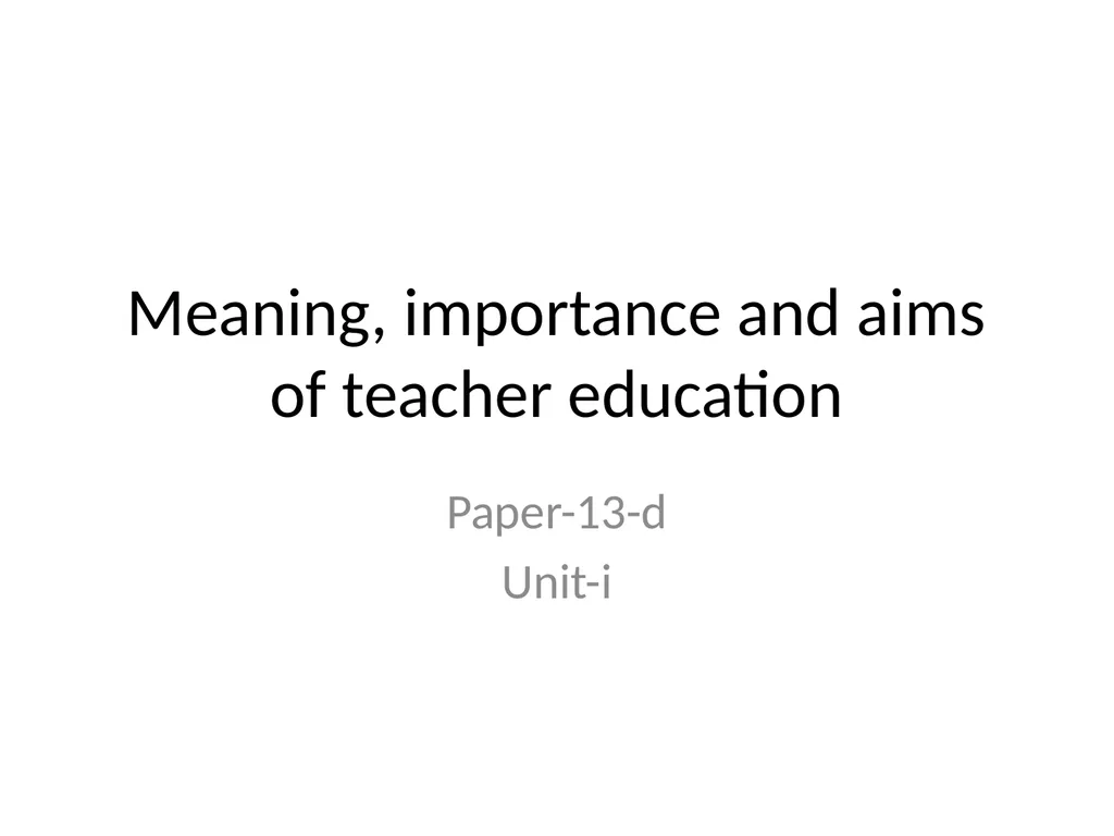 Meaning, importance and aims of teacher education - slide 1 of 11
