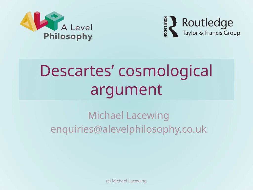 Descartes’ cosmological argument Michael Lacewing - slide 1 of 17