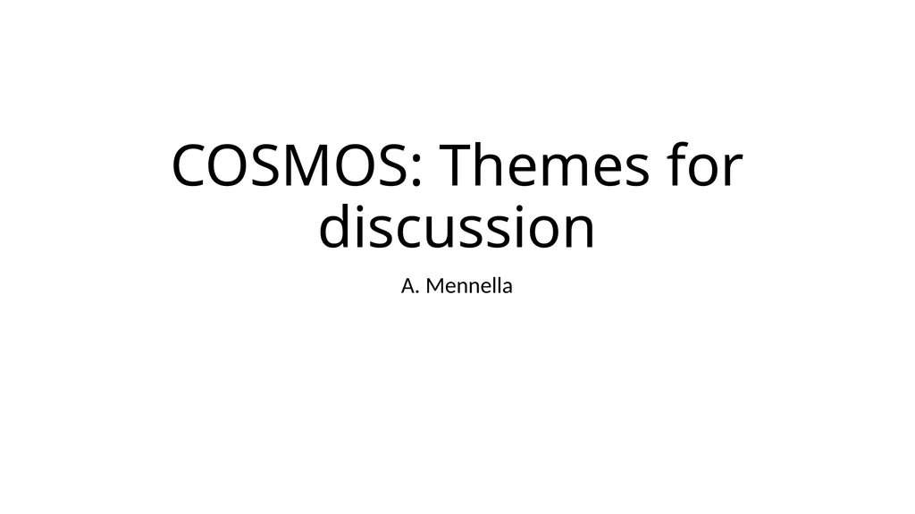 COSMOS: Themes for discussion A. Mennella - slide 1 of 4