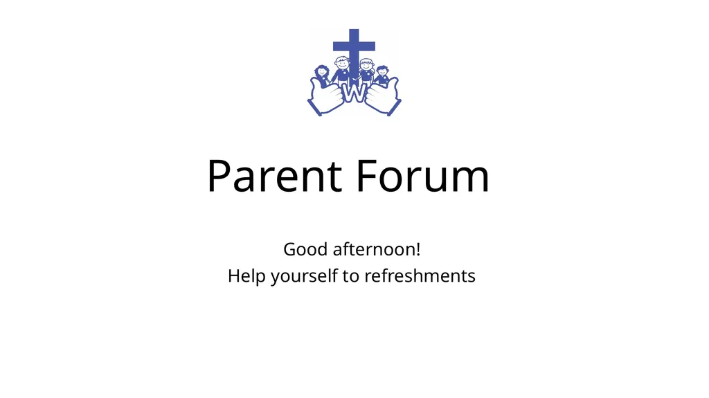 Parent Forum Good afternoon! Help yourself to - slide 1 of 13