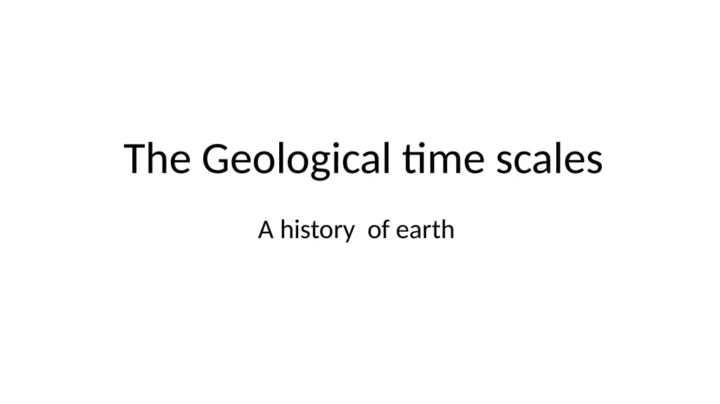 A history of earth The Geological time scales How - slide 1 of 12