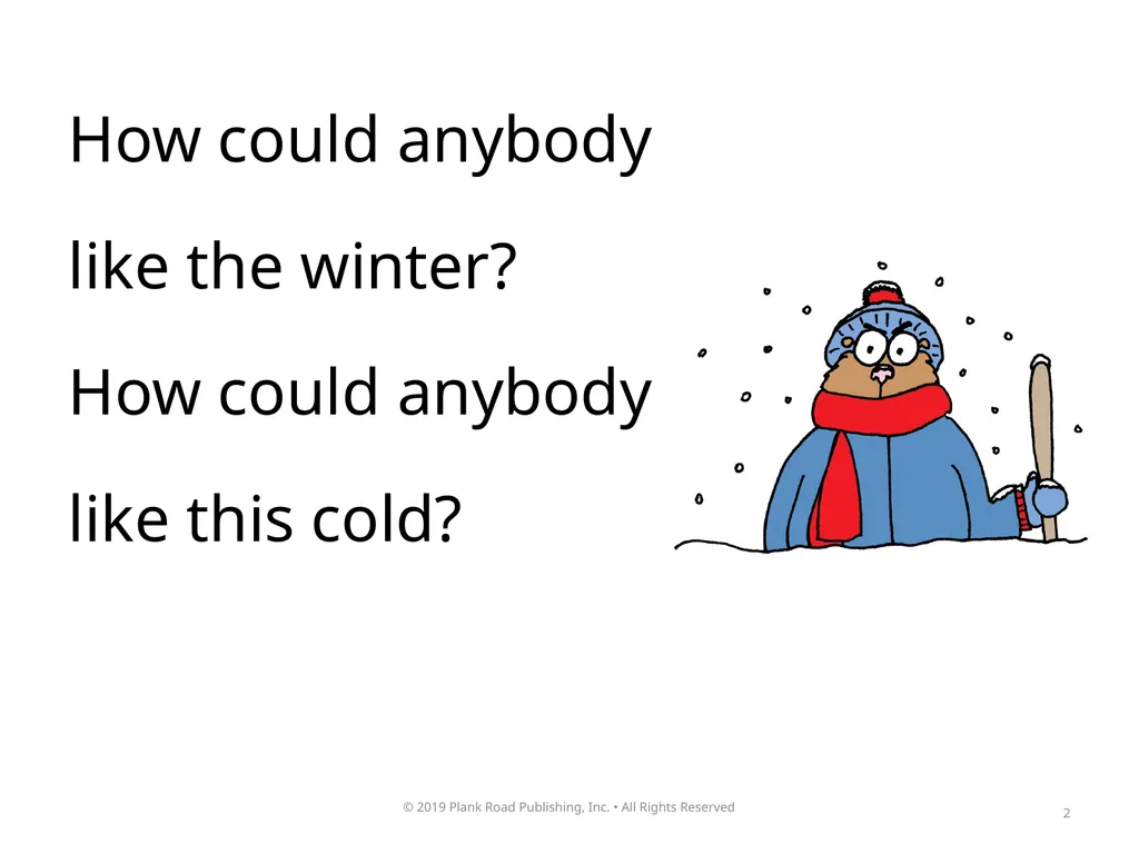 1 2 How could anybody like the winter? How could - slide 2 of 17