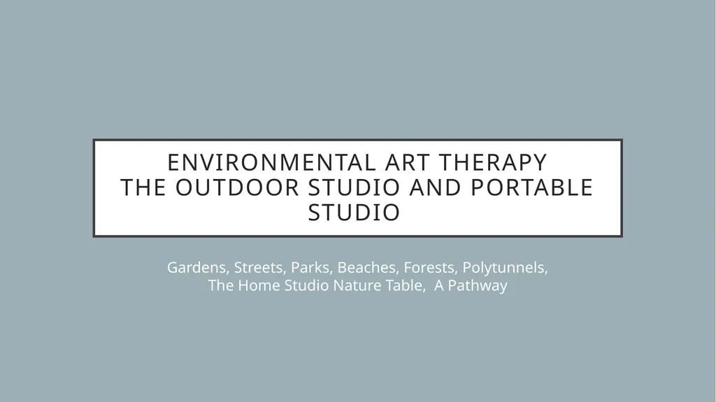 Environmental art therapy The Outdoor studio and - slide 1 of 12