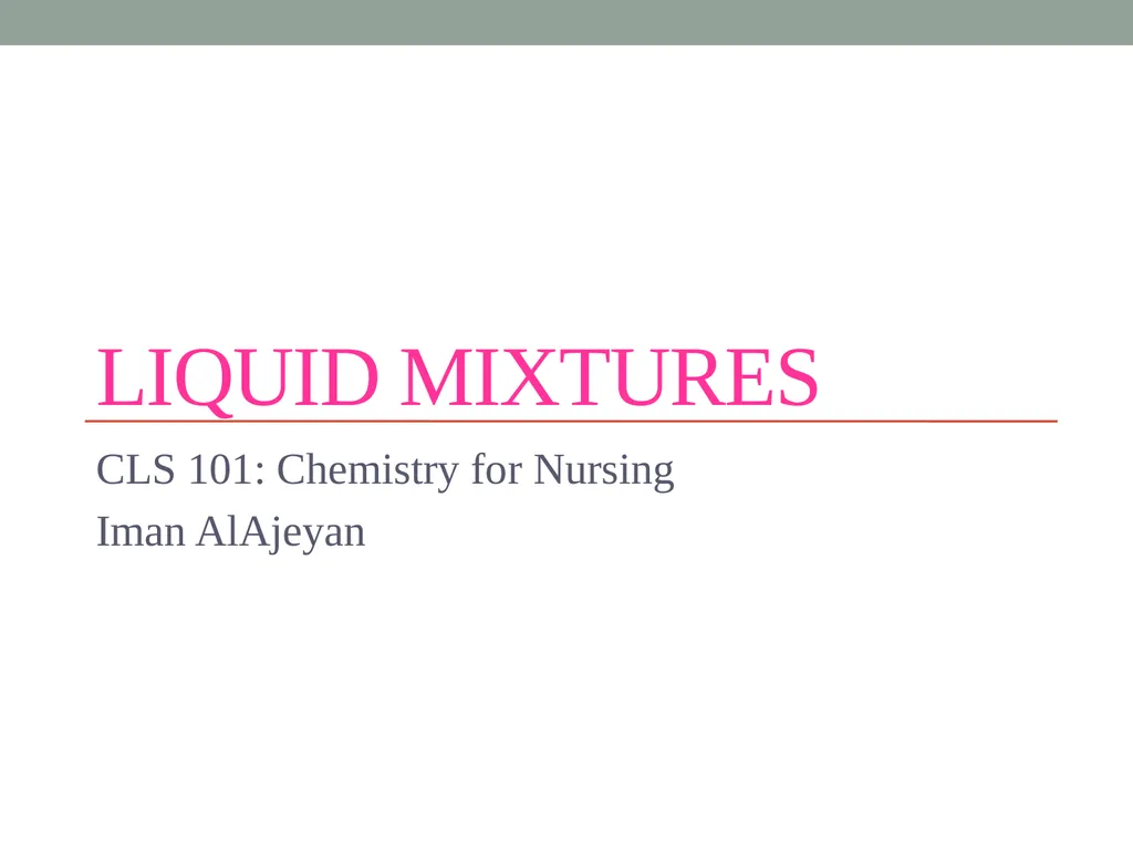 Liquid Mixtures CLS 101: Chemistry for Nursing - slide 1 of 18