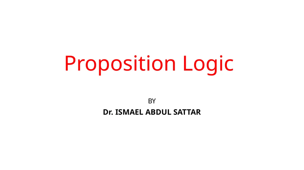 Proposition Logic BY Dr. ISMAEL ABDUL SATTAR A - slide 1 of 9