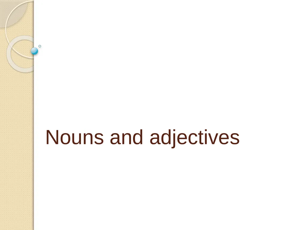 Nouns and adjectives T: What are the rules for - slide 1 of 24